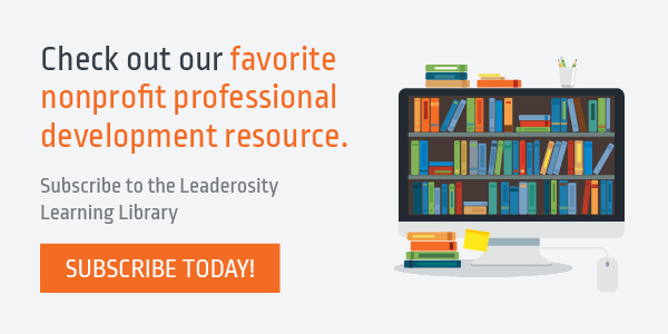 Check out our favorite nonprofit professional development resource by subscribing to the Leaderosity Learning Library.