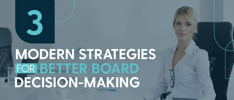 Three modern strategies for better board decision-making