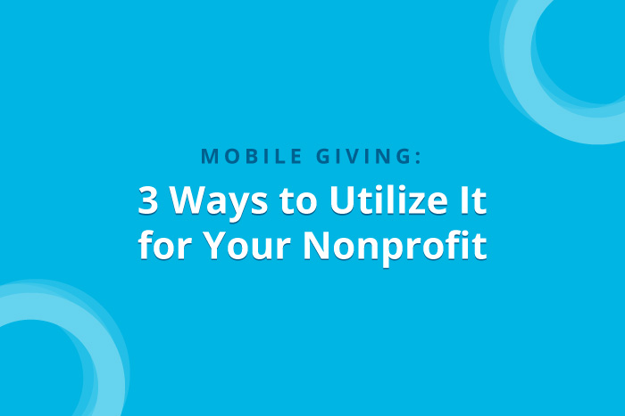 Mobile Giving: 3 Ways to Utilize It for Your Nonprofit