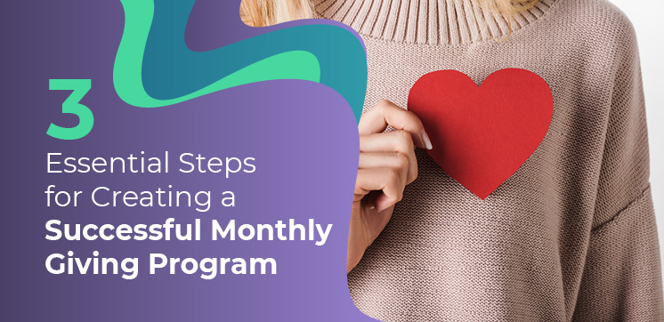 3 Essential Steps for creating a successful monthly giving program