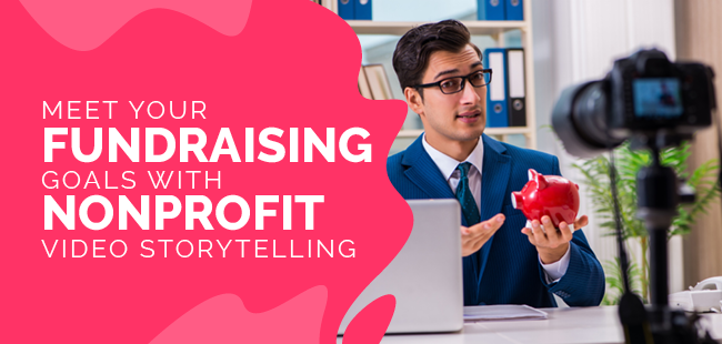 Meet Your Fundraising Goals With Nonprofit Video Stories