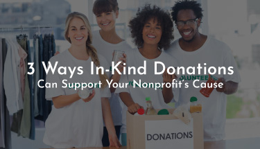3 Ways In-Kind Donations Can Support Your Nonprofit’s Cause