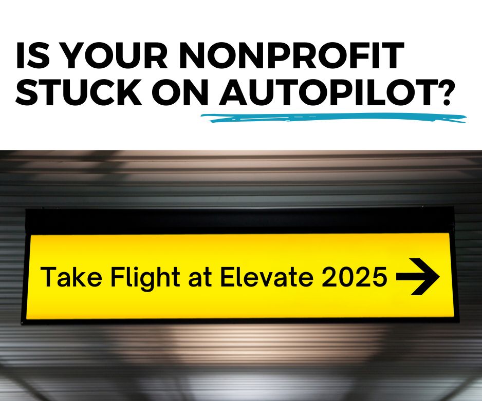 Is your nonprofit stuck on autopilot? Take flight at Elevate 2025!